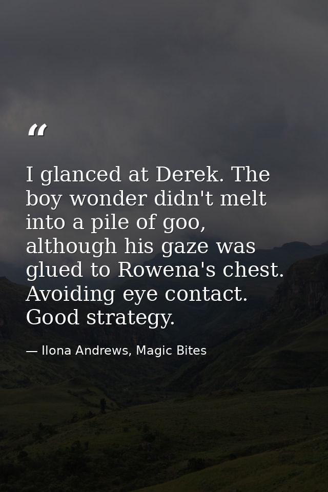I glanced at Derek. The boy wonder didn't melt into a pile of goo, although his gaze was glued to Rowena's chest. Avoidi — Ilona Andrews, Magic Bites