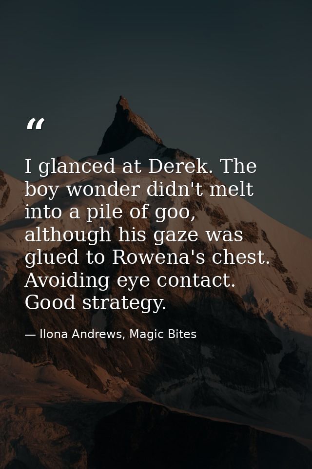 I glanced at Derek. The boy wonder didn't melt into a pile of goo, although his gaze was glued to Rowena's chest. Avoidi — Ilona Andrews, Magic Bites