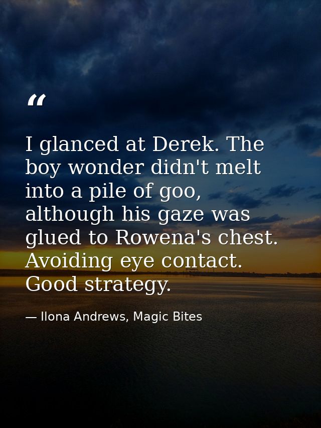 I glanced at Derek. The boy wonder didn't melt into a pile of goo, although his gaze was glued to Rowena's chest. Avoidi — Ilona Andrews, Magic Bites