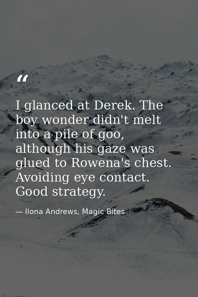 I glanced at Derek. The boy wonder didn't melt into a pile of goo, although his gaze was glued to Rowena's chest. Avoidi — Ilona Andrews, Magic Bites