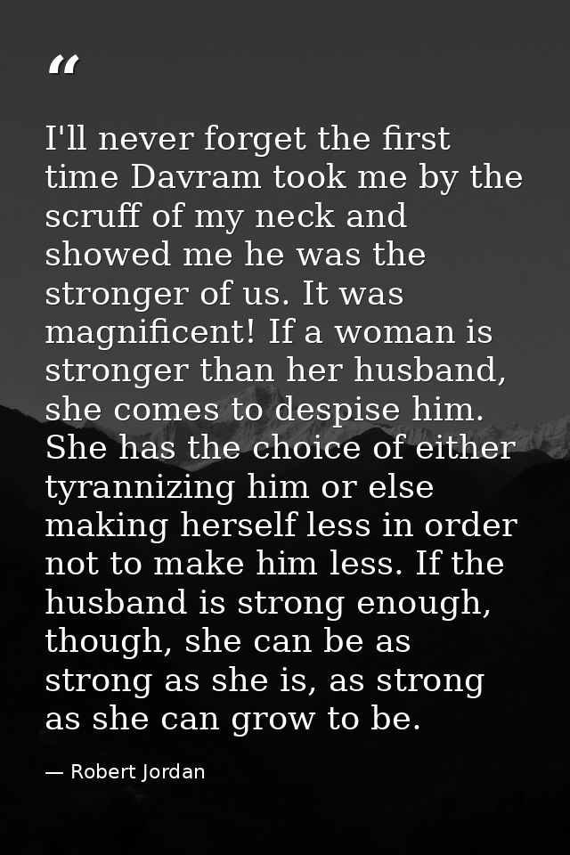 I'll never forget the first time Davram took me by the scruff of my neck and showed me he was the stronger of us. It was — Robert Jordan