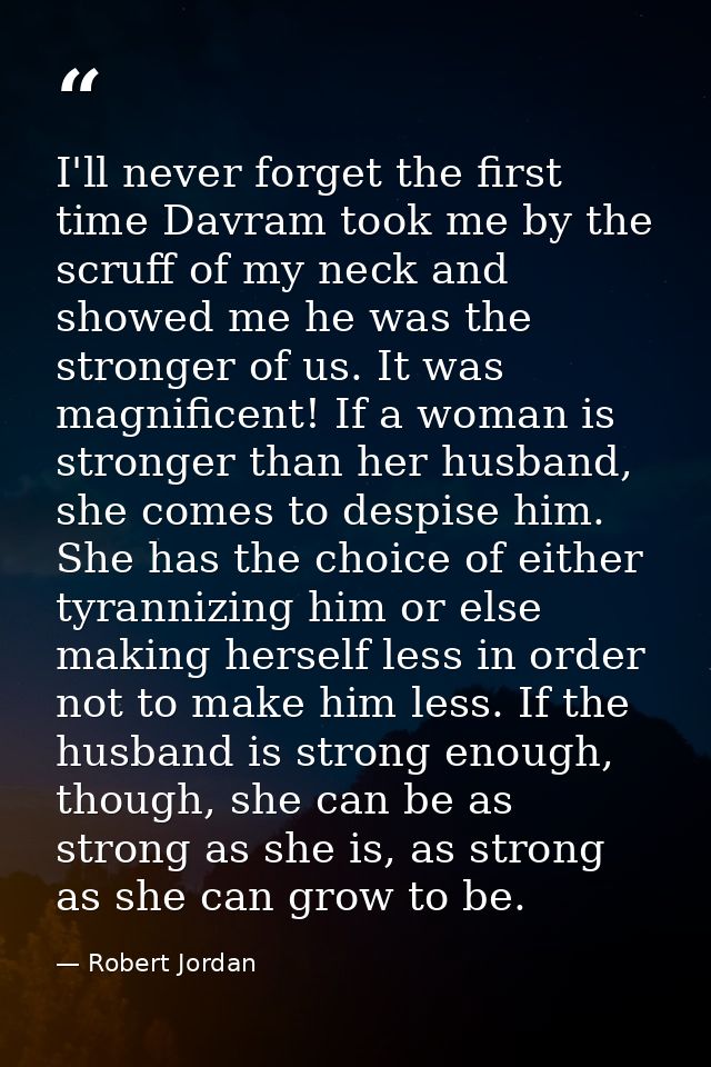 I'll never forget the first time Davram took me by the scruff of my neck and showed me he was the stronger of us. It was — Robert Jordan