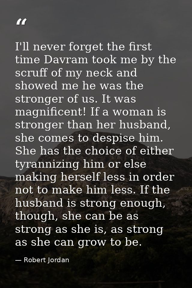 I'll never forget the first time Davram took me by the scruff of my neck and showed me he was the stronger of us. It was — Robert Jordan