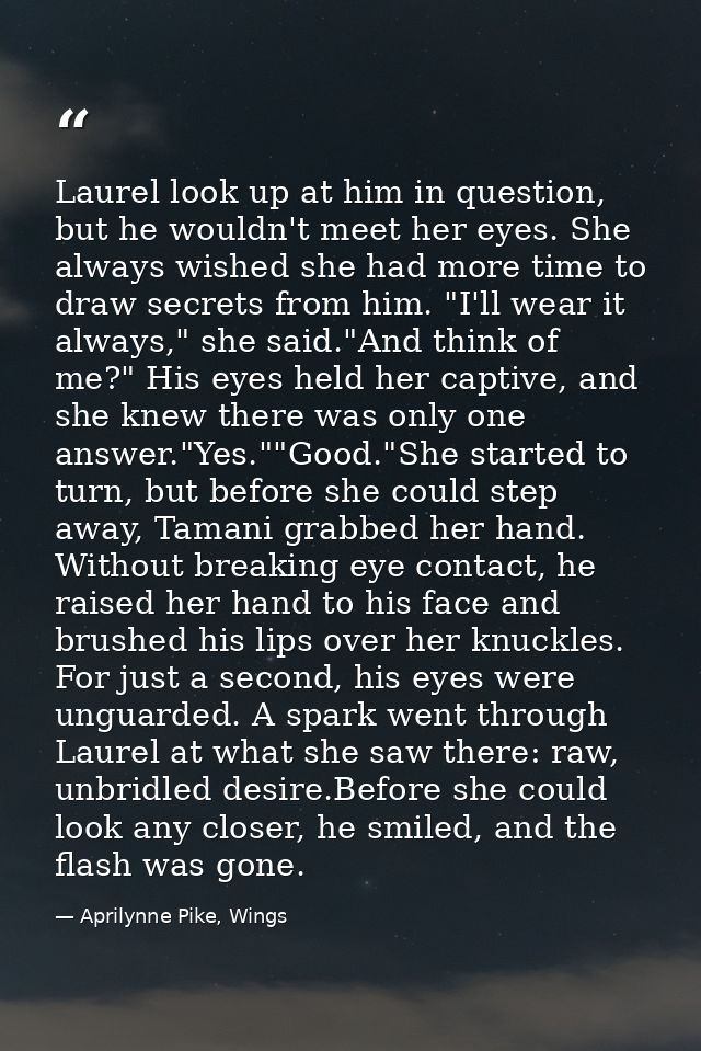 Laurel look up at him in question, but he wouldn't meet her eyes. She always wished she had more time to draw secrets fr — Aprilynne Pike, Wings