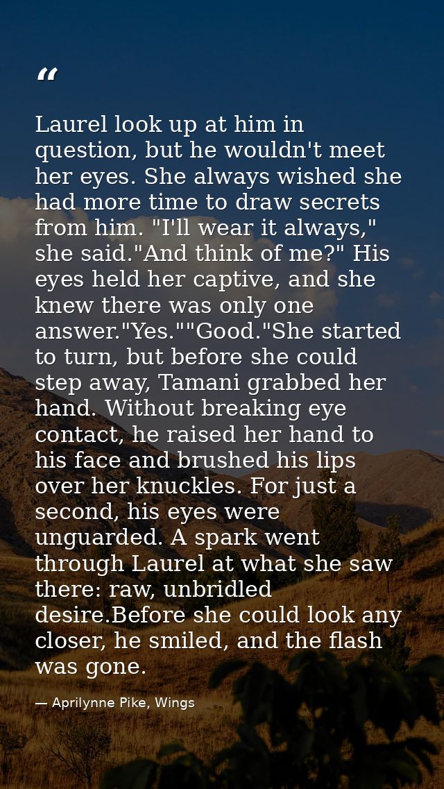 Laurel look up at him in question, but he wouldn't meet her eyes. She always wished she had more time to draw secrets fr — Aprilynne Pike, Wings