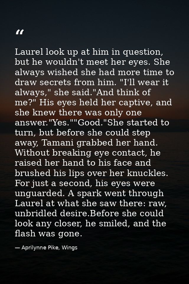 Laurel look up at him in question, but he wouldn't meet her eyes. She always wished she had more time to draw secrets fr — Aprilynne Pike, Wings