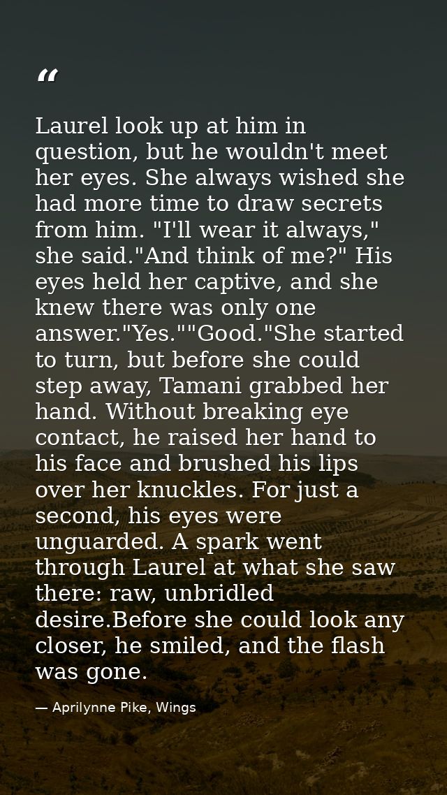 Laurel look up at him in question, but he wouldn't meet her eyes. She always wished she had more time to draw secrets fr — Aprilynne Pike, Wings