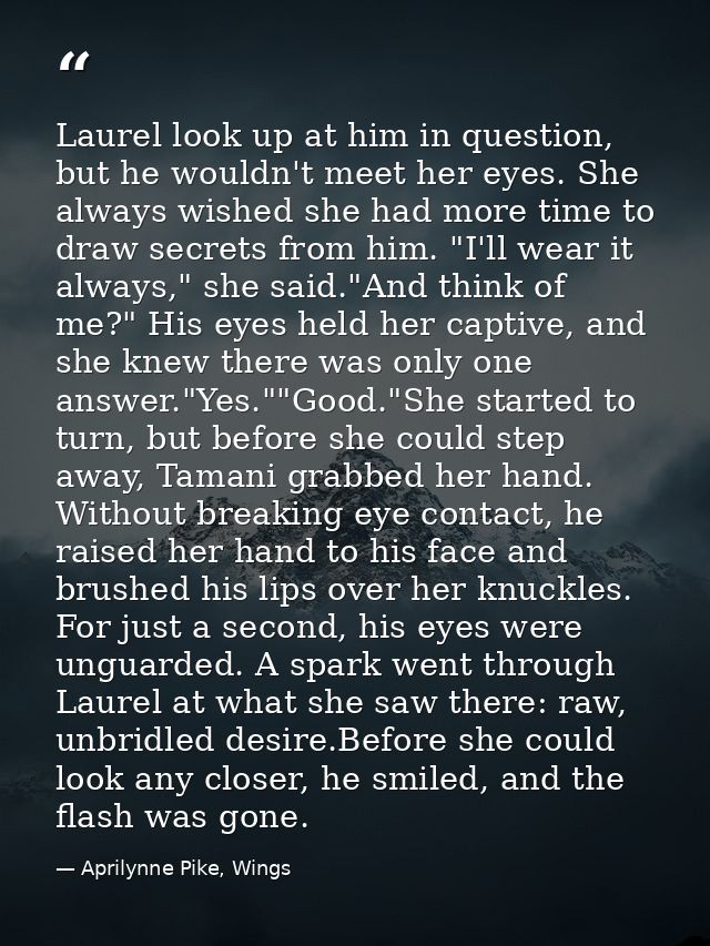 Laurel look up at him in question, but he wouldn't meet her eyes. She always wished she had more time to draw secrets fr — Aprilynne Pike, Wings