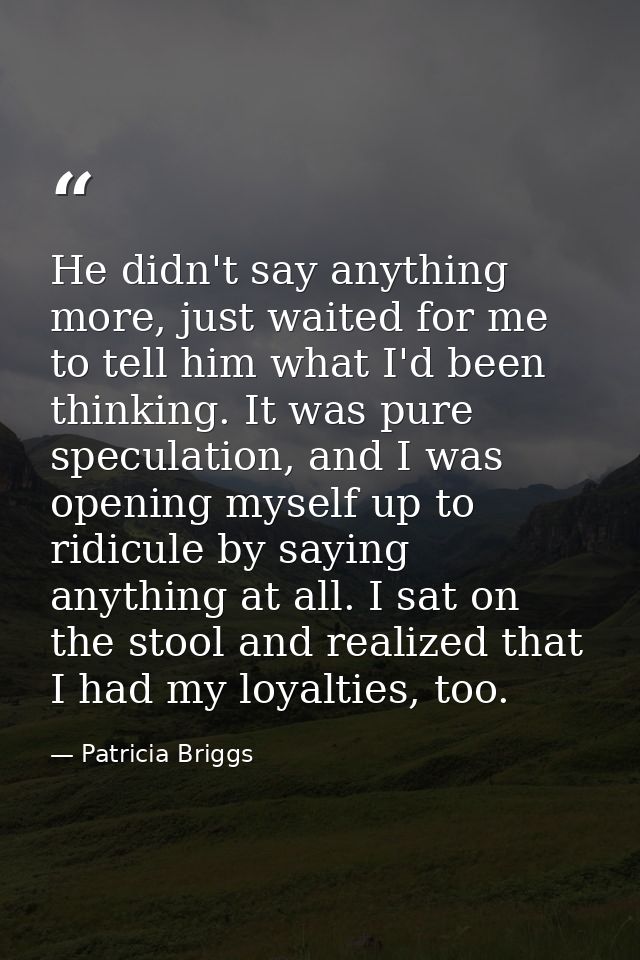 He didn't say anything more, just waited for me to tell him what I'd been thinking. It was pure speculation, and I was o — Patricia Briggs