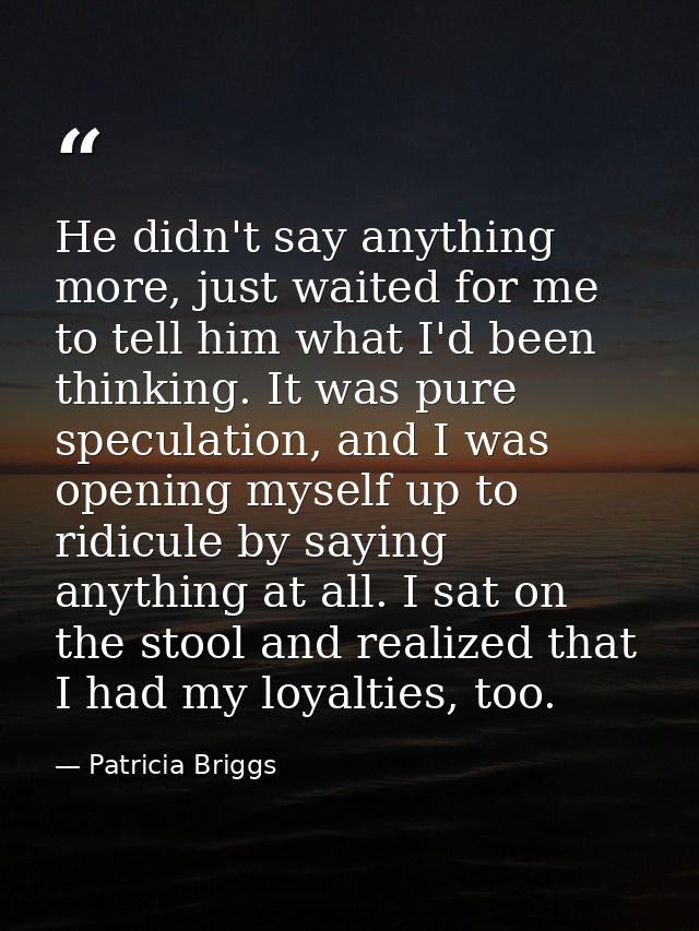 He didn't say anything more, just waited for me to tell him what I'd been thinking. It was pure speculation, and I was o — Patricia Briggs