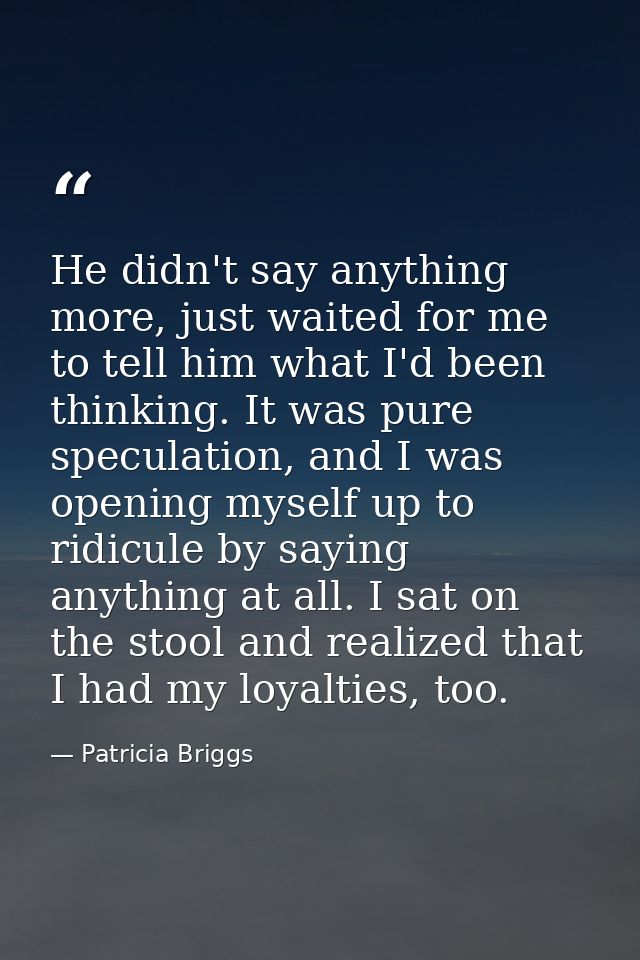 He didn't say anything more, just waited for me to tell him what I'd been thinking. It was pure speculation, and I was o — Patricia Briggs