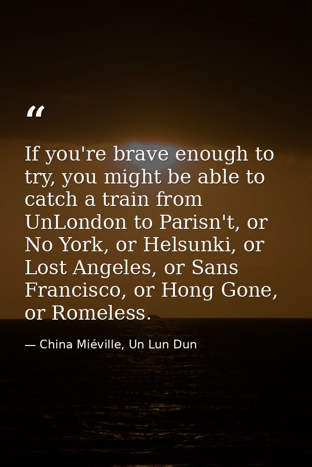 If you're brave enough to try, you might be able to catch a train from UnLondon to Parisn't, or No York, or Helsunki, or — China Miéville, Un Lun Dun
