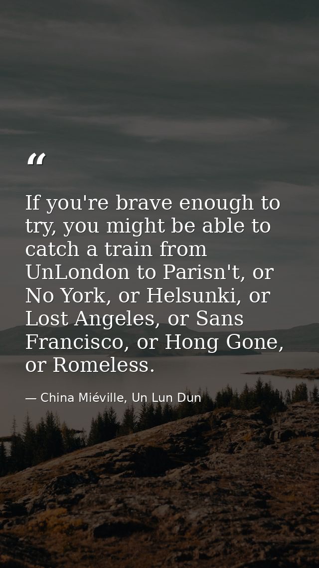 If you're brave enough to try, you might be able to catch a train from UnLondon to Parisn't, or No York, or Helsunki, or — China Miéville, Un Lun Dun