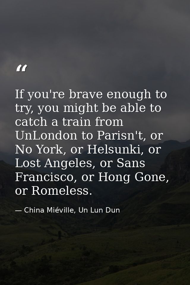 If you're brave enough to try, you might be able to catch a train from UnLondon to Parisn't, or No York, or Helsunki, or — China Miéville, Un Lun Dun