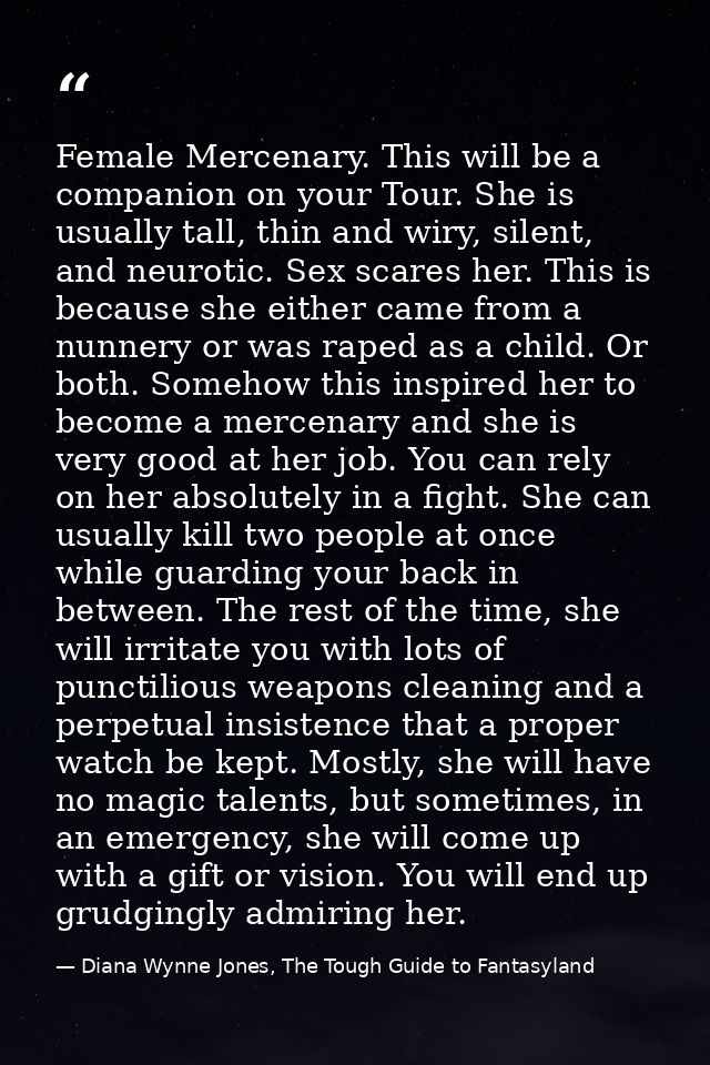 Female Mercenary. This will be a companion on your Tour. She is usually tall, thin and wiry, silent, and neurotic. Sex s — Diana Wynne Jones, The Tough Guide to Fantasyland