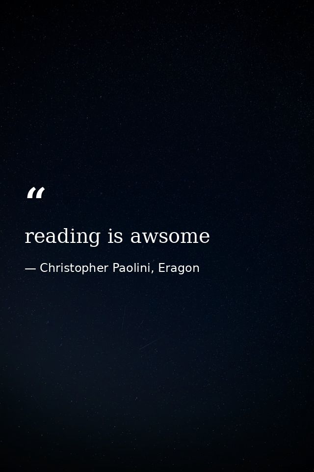 reading is awsome — Christopher Paolini, Eragon