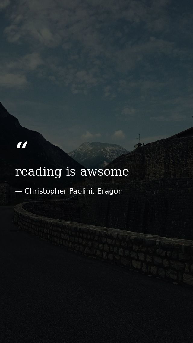 reading is awsome — Christopher Paolini, Eragon