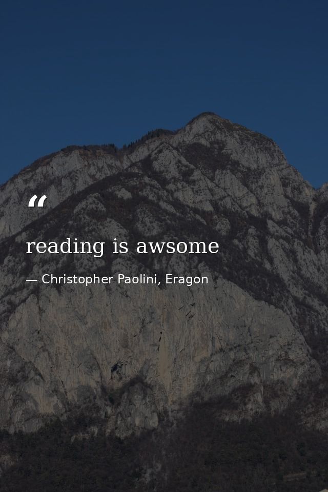 reading is awsome — Christopher Paolini, Eragon