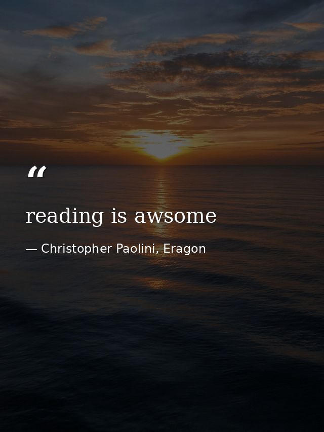reading is awsome — Christopher Paolini, Eragon