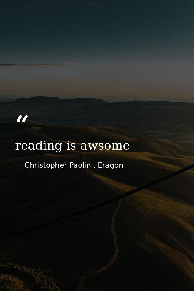 reading is awsome — Christopher Paolini, Eragon