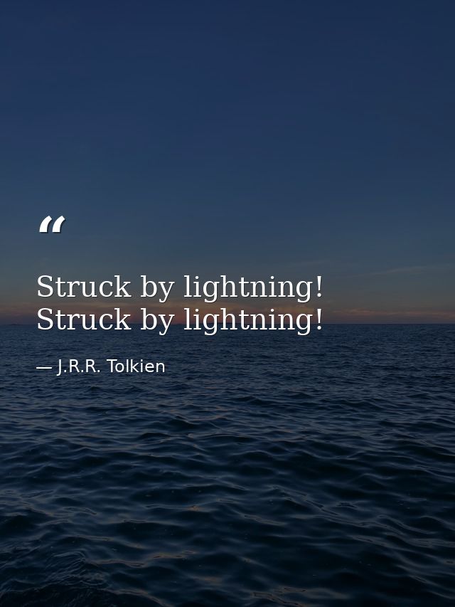 Struck by lightning! Struck by lightning! — J.R.R. Tolkien