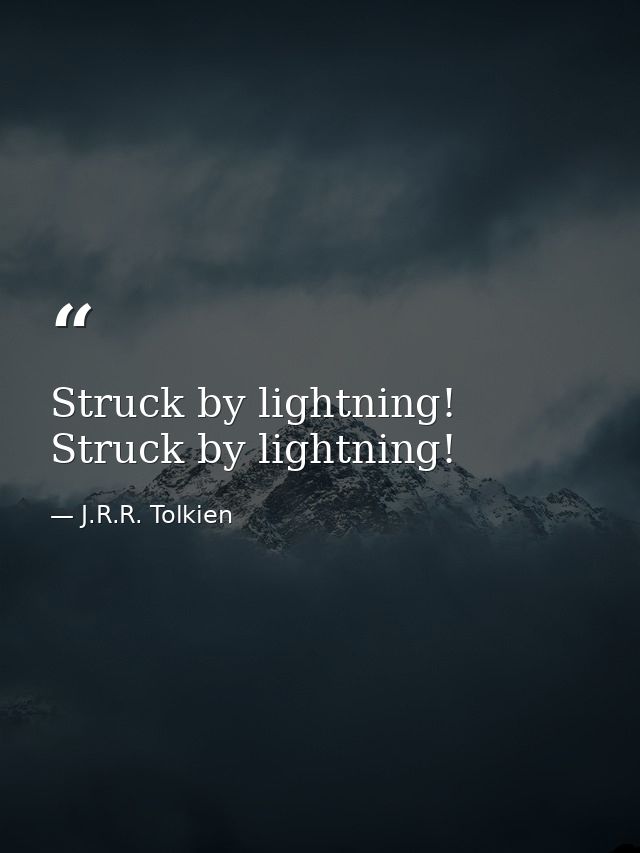 Struck by lightning! Struck by lightning! — J.R.R. Tolkien