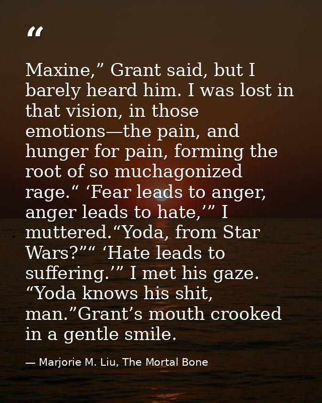 Maxine,” Grant said, but I barely heard him. I was lost in that vision, in those emotions—the pain, and hunger for pain, — Marjorie M. Liu, The Mortal Bone