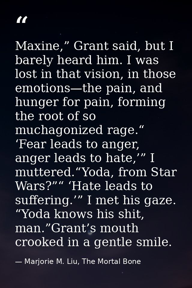 Maxine,” Grant said, but I barely heard him. I was lost in that vision, in those emotions—the pain, and hunger for pain, — Marjorie M. Liu, The Mortal Bone