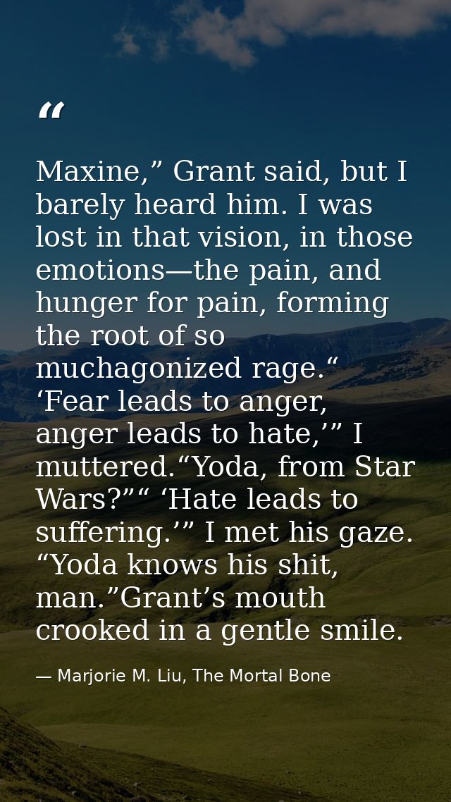 Maxine,” Grant said, but I barely heard him. I was lost in that vision, in those emotions—the pain, and hunger for pain, — Marjorie M. Liu, The Mortal Bone