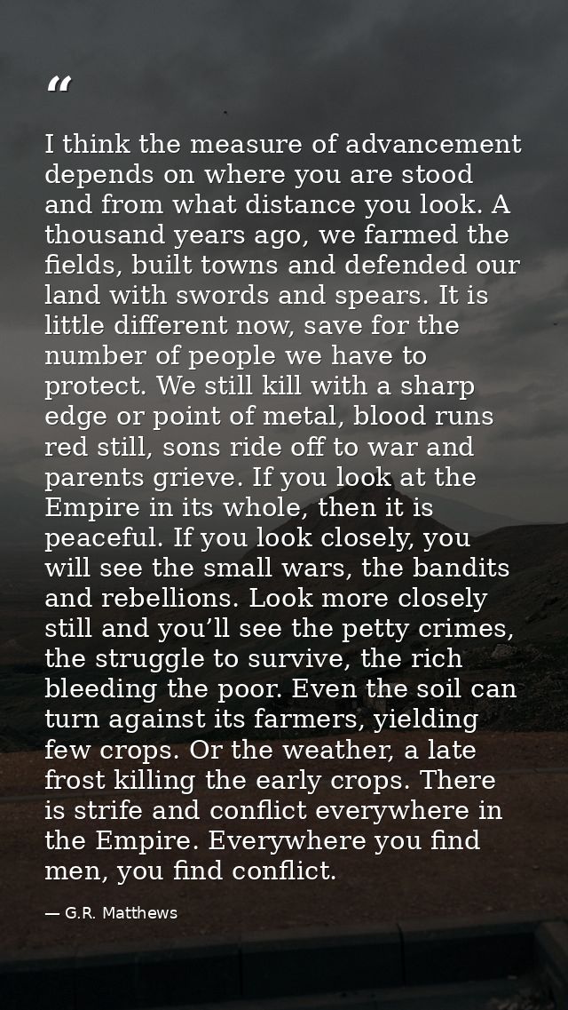 I think the measure of advancement depends on where you are stood and from what distance you look. A thousand years ago, — G.R. Matthews