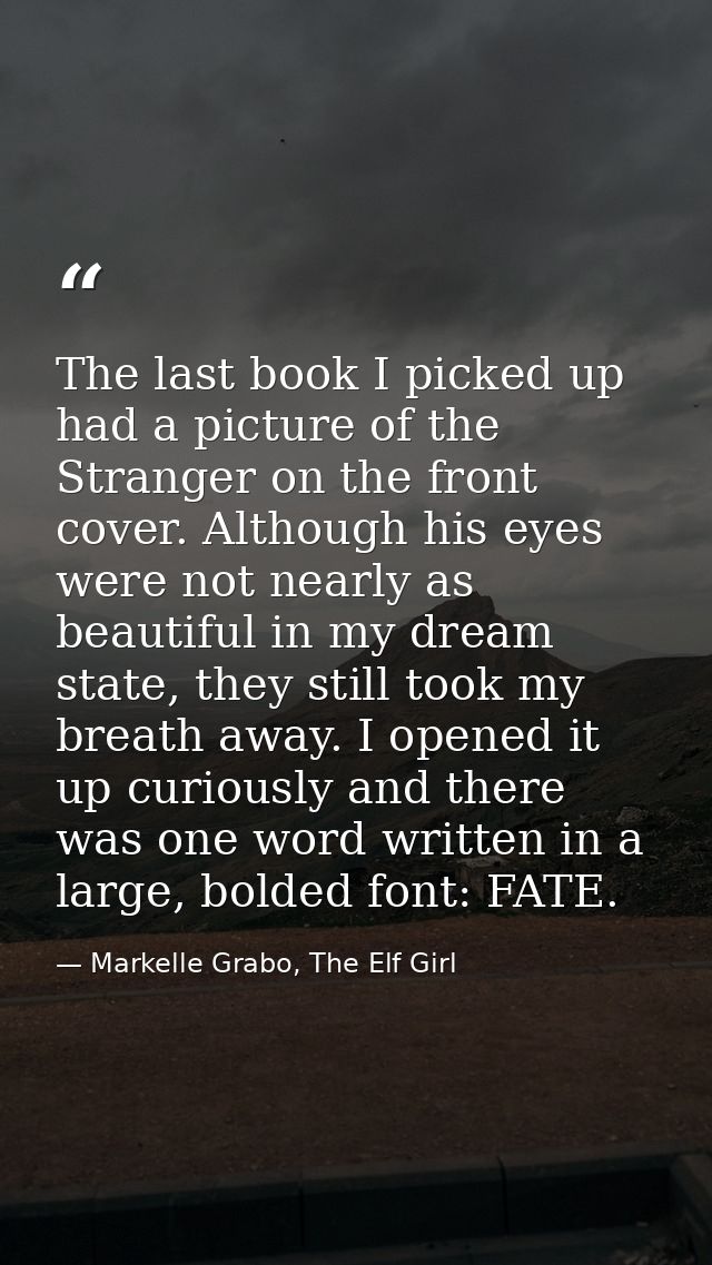 The last book I picked up had a picture of the Stranger on the front cover. Although his eyes were not nearly as beautif — Markelle Grabo, The Elf Girl