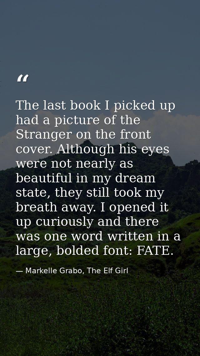 The last book I picked up had a picture of the Stranger on the front cover. Although his eyes were not nearly as beautif — Markelle Grabo, The Elf Girl