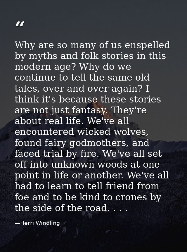 Why are so many of us enspelled by myths and folk stories in this modern age? Why do we continue to tell the same old ta — Terri Windling