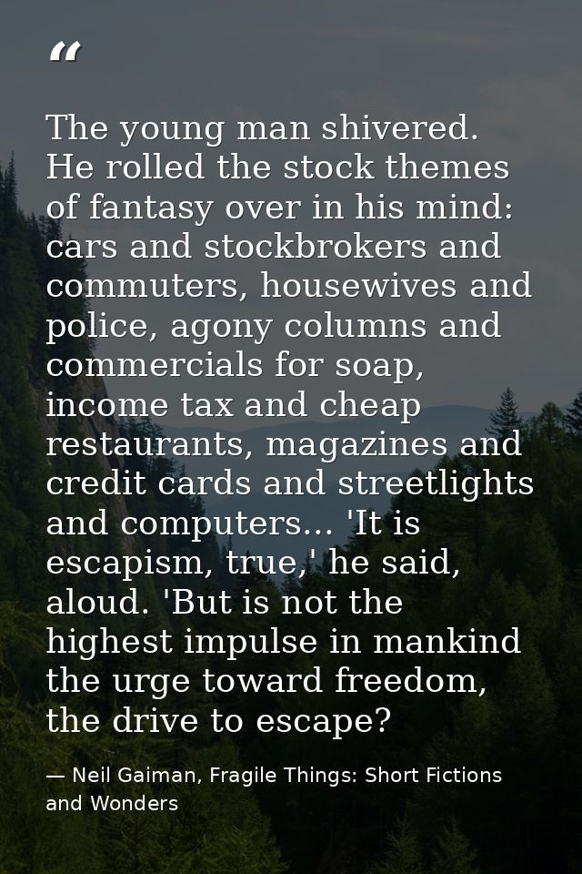 The young man shivered. He rolled the stock themes of fantasy over in his mind: cars and stockbrokers and commuters, hou — Neil Gaiman, Fragile Things: Short Fictions and Wonders