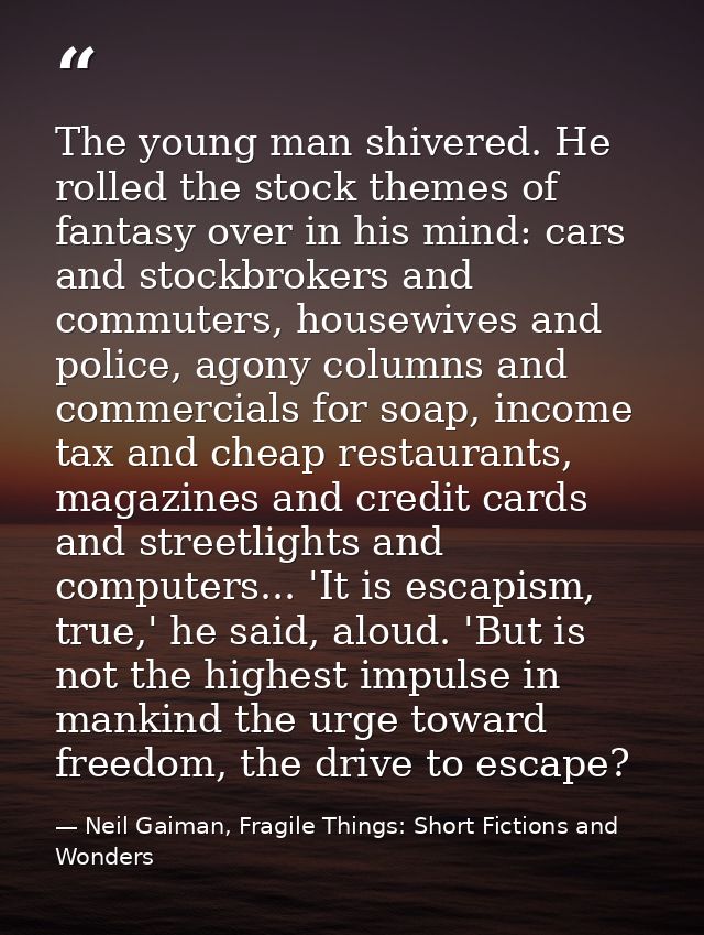 The young man shivered. He rolled the stock themes of fantasy over in his mind: cars and stockbrokers and commuters, hou — Neil Gaiman, Fragile Things: Short Fictions and Wonders