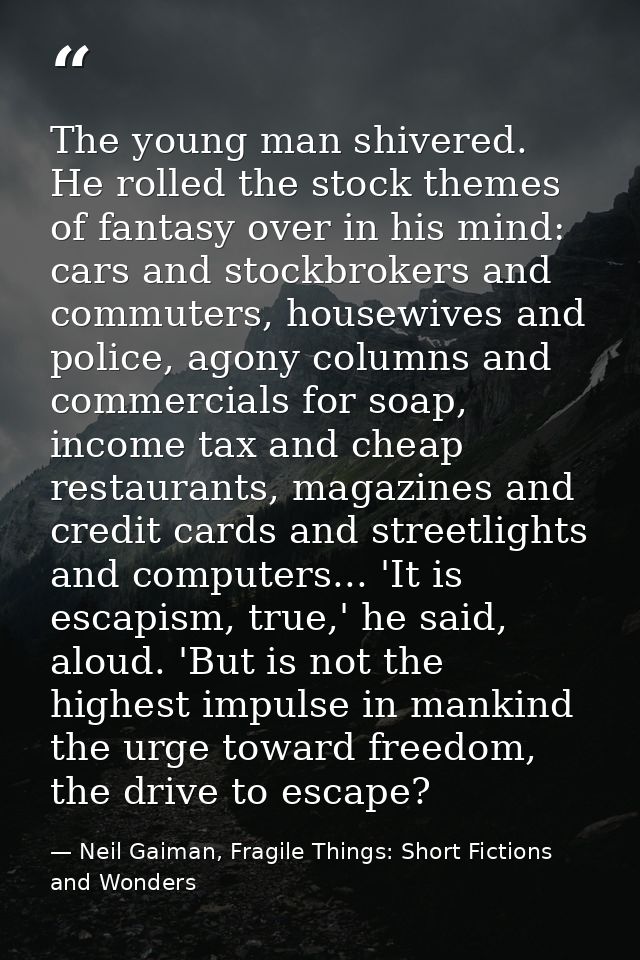 The young man shivered. He rolled the stock themes of fantasy over in his mind: cars and stockbrokers and commuters, hou — Neil Gaiman, Fragile Things: Short Fictions and Wonders