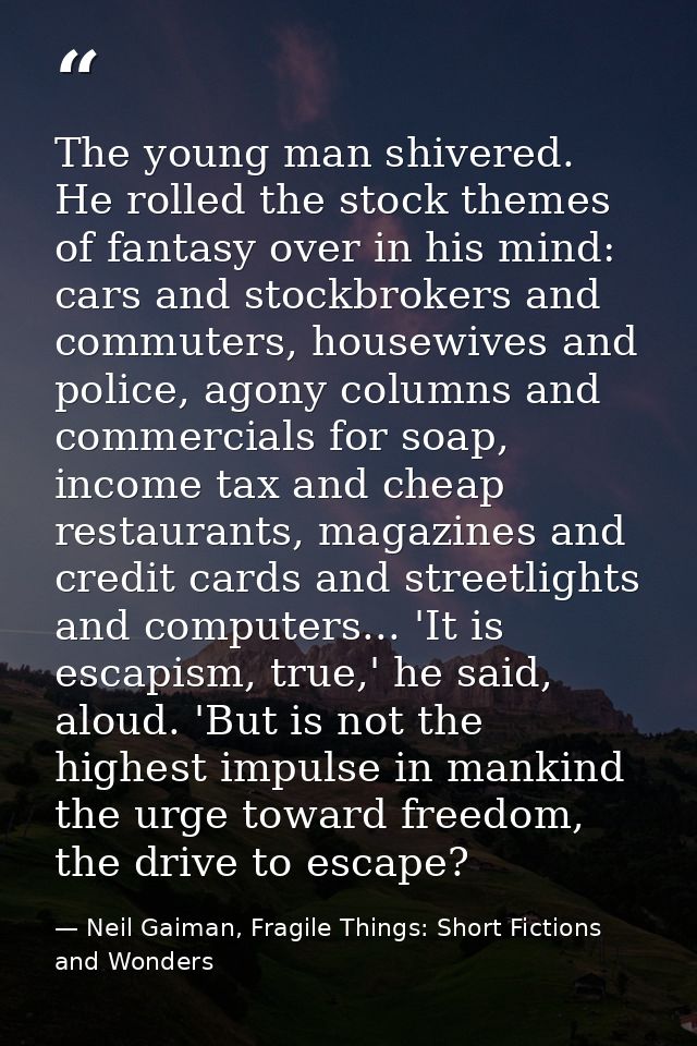 The young man shivered. He rolled the stock themes of fantasy over in his mind: cars and stockbrokers and commuters, hou — Neil Gaiman, Fragile Things: Short Fictions and Wonders