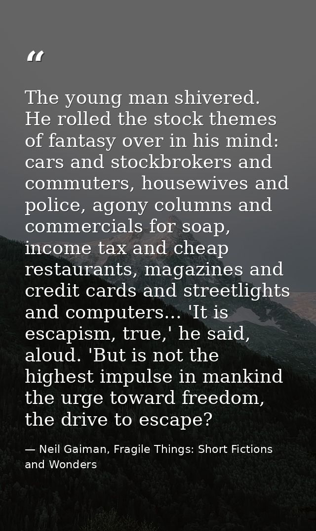The young man shivered. He rolled the stock themes of fantasy over in his mind: cars and stockbrokers and commuters, hou — Neil Gaiman, Fragile Things: Short Fictions and Wonders