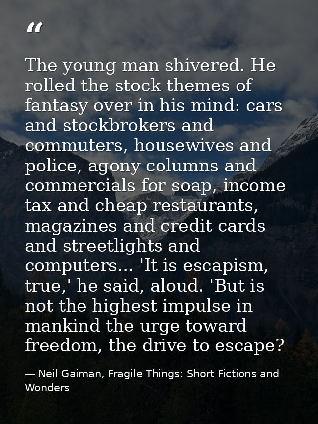 The young man shivered. He rolled the stock themes of fantasy over in his mind: cars and stockbrokers and commuters, hou — Neil Gaiman, Fragile Things: Short Fictions and Wonders