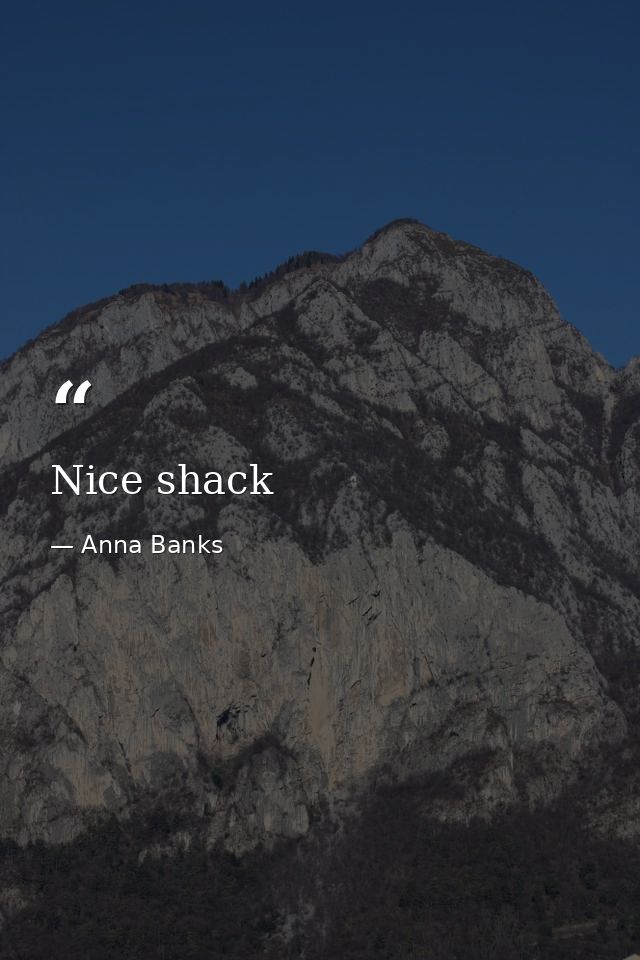 Nice shack — Anna Banks
