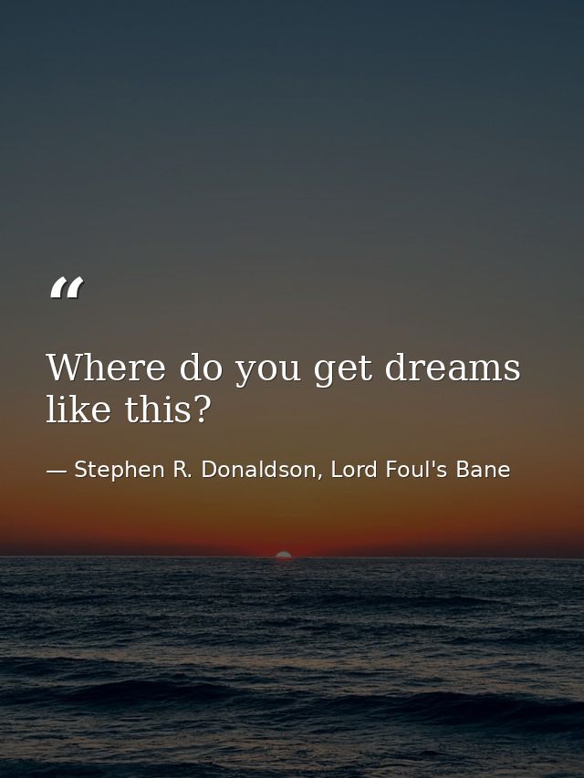 Where do you get dreams like this? — Stephen R. Donaldson, Lord Foul's Bane