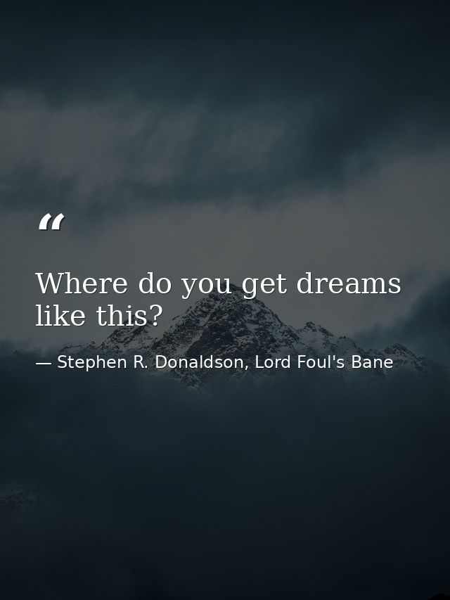 Where do you get dreams like this? — Stephen R. Donaldson, Lord Foul's Bane