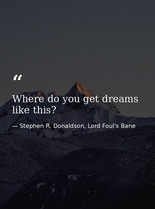 Where do you get dreams like this? — Stephen R. Donaldson, Lord Foul's Bane