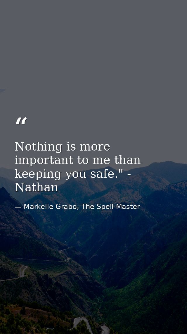 Nothing is more important to me than keeping you safe." - Nathan — Markelle Grabo, The Spell Master