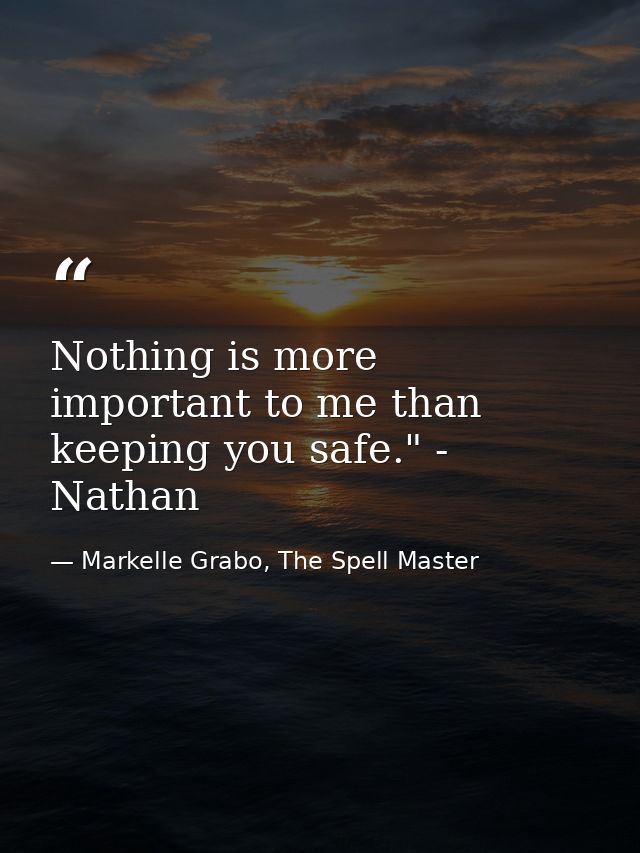 Nothing is more important to me than keeping you safe." - Nathan — Markelle Grabo, The Spell Master