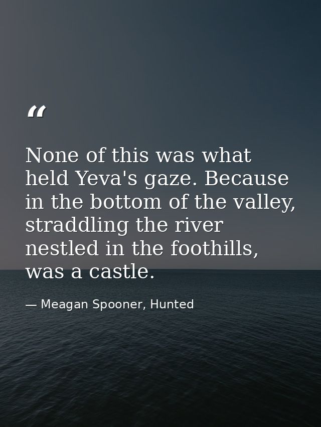 None of this was what held Yeva's gaze. Because in the bottom of the valley, straddling the river nestled in the foothil — Meagan Spooner, Hunted