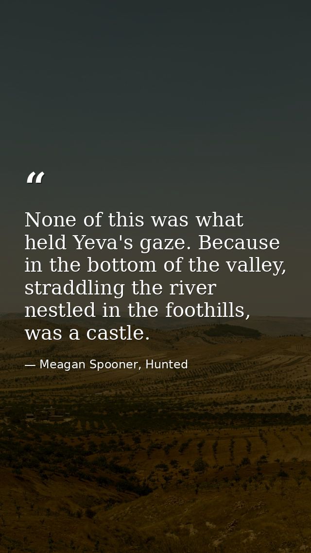 None of this was what held Yeva's gaze. Because in the bottom of the valley, straddling the river nestled in the foothil — Meagan Spooner, Hunted