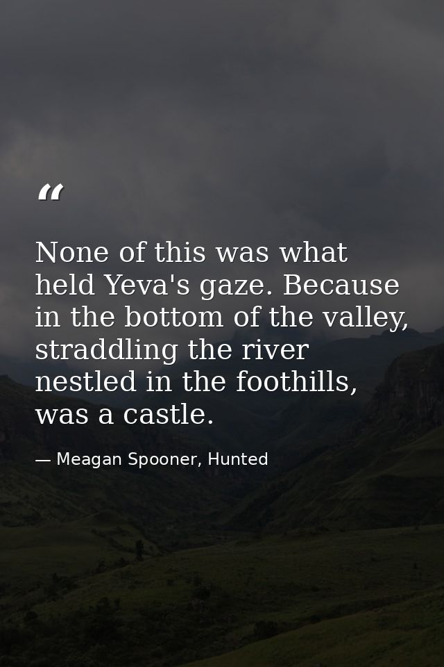 None of this was what held Yeva's gaze. Because in the bottom of the valley, straddling the river nestled in the foothil — Meagan Spooner, Hunted