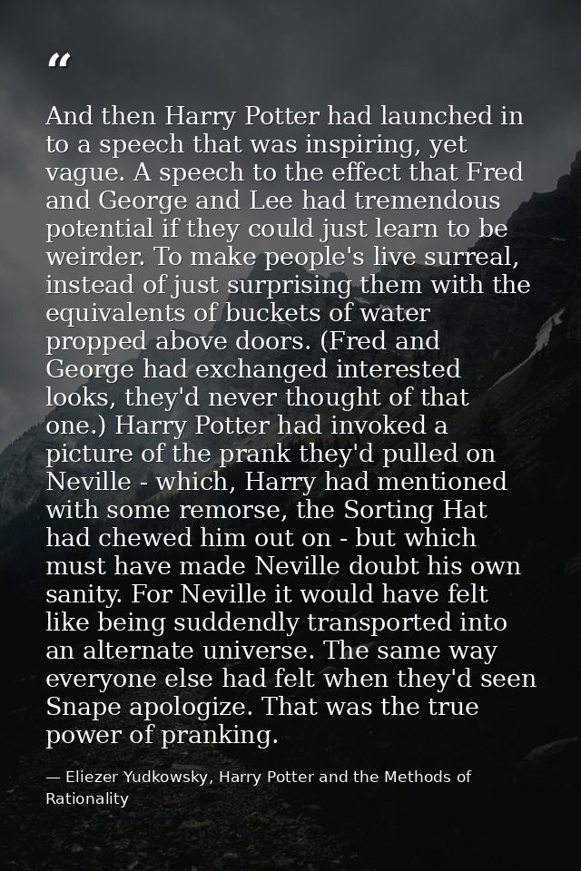 And then Harry Potter had launched in to a speech that was inspiring, yet vague. A speech to the effect that Fred and Ge — Eliezer Yudkowsky, Harry Potter and the Methods of Rationality