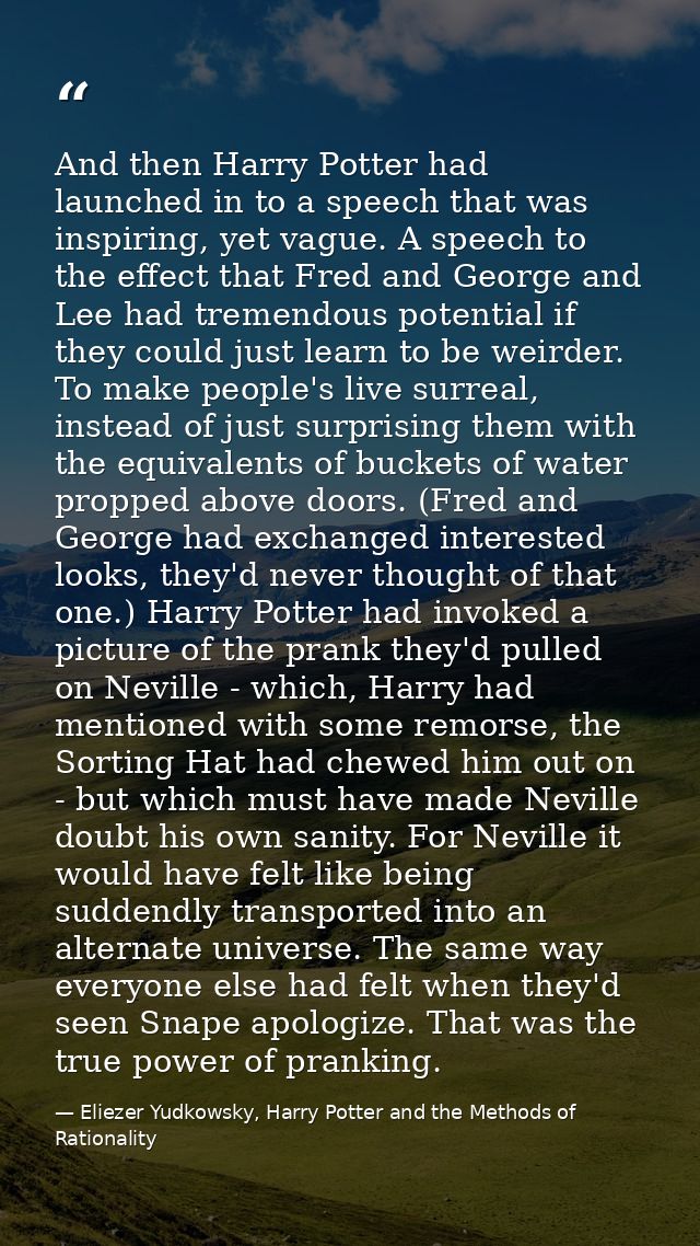 And then Harry Potter had launched in to a speech that was inspiring, yet vague. A speech to the effect that Fred and Ge — Eliezer Yudkowsky, Harry Potter and the Methods of Rationality